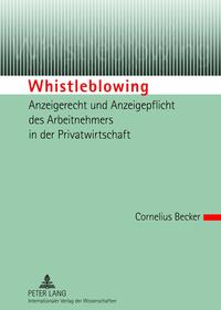 Whistleblowing – Anzeigerecht und Anzeigepflicht des Arbeitnehmers in der Privatwirtschaft