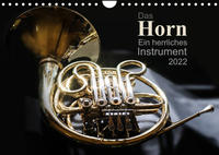 Das Horn, ein herrliches Instrument (Wandkalender 2022 DIN A4 quer)