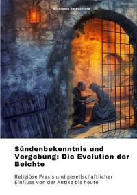 Sündenbekenntnis und Vergebung: Die Evolution der Beichte