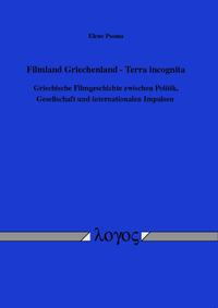 Filmland Griechenland - Terra incognita. Griechische Filmgeschichte zwischen Politik, Gesellschaft und internationalen Impulsen