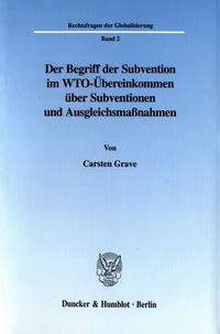 Der Begriff der Subvention im WTO-Übereinkommen über Subventionen und Ausgleichsmaßnahmen.