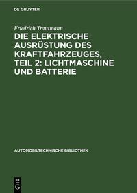 Die elektrische Ausrüstung des Kraftfahrzeuges, Teil 2: Lichtmaschine und Batterie