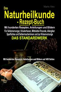 Das Naturheilkunde-Rezept-Buch - Mit hunderten Rezepten, Anleitungen und Bildern auf 400 Seiten