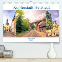 Kupferstadt Hettstedt (Premium, hochwertiger DIN A2 Wandkalender 2022, Kunstdruck in Hochglanz)