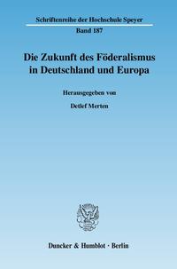 Die Zukunft des Föderalismus in Deutschland und Europa.