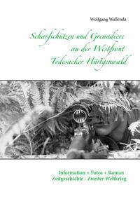 Scharfschützen und Grenadiere an der Westfront - Todesacker Hürtgenwald