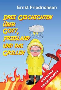 Drei Geschichten über Gott, Friesland und das Grillen