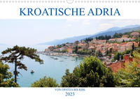 Kroatische Adria - Von Opatija bis Krk (Wandkalender 2023 DIN A3 quer)