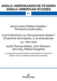 Lust’s Dominion; or, the Lascivious Queen / El dominio de la lujuria, o, la reina lasciva (ca. 1598-1600), by/de Thomas Dekker, John Marston, John Day, William Haughton