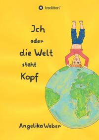 Ich oder die Welt steht Kopf