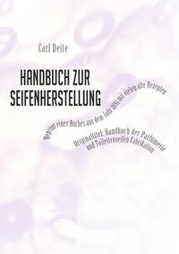 Handbuch zur Seifenherstellung - Reprint eines Handbuchs aus dem Jahr 1891 mit vielen Rezepten