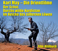 Karl May. Die Orientfilme: Der Schut - Durchs wilde Kurdistan - Im Reiche des silbernen Löwen