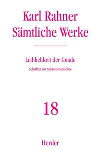 Karl Rahner - Sämtliche Werke / Leiblichkeit der Gnade