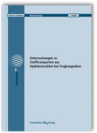 Untersuchungen zu Stofftransporten aus Injektionssohlen bei Trogbaugruben. Abschlussbericht