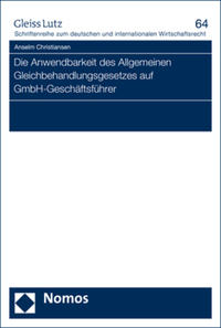 Die Anwendbarkeit des Allgemeinen Gleichbehandlungsgesetzes auf GmbH-Geschäftsführer