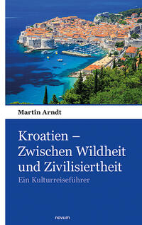 Kroatien – Zwischen Wildheit und Zivilisiertheit