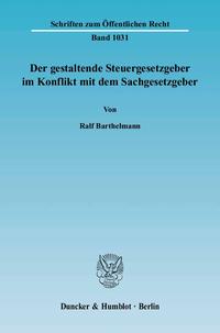 Der gestaltende Steuergesetzgeber im Konflikt mit dem Sachgesetzgeber.