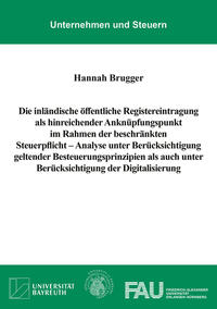 Die inländische öffentliche Registereintragung als hinreichender Anknüpfungspunkt im Rahmen der beschränkten Steuerpflicht – Analyse unter Berücksichtigung geltender Besteuerungsprinzipien als auch unter Berücksichtigung der Digitalisierung