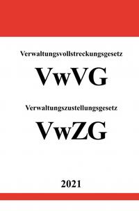 Verwaltungsvollstreckungsgesetz (VwVG) Verwaltungszustellungsgesetz (VwZG)