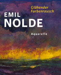 Emil Nolde. Glühender Farbenrausch