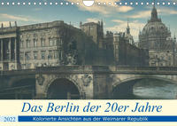 Das Berlin der 20er Jahre (Wandkalender 2022 DIN A4 quer)