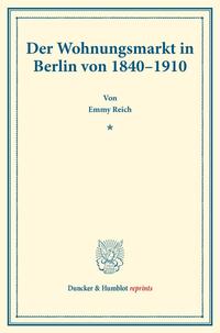 Der Wohnungsmarkt in Berlin von 1840–1910.