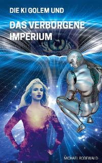 Die KI Golem und Das verborgene Imperium