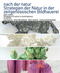 nach der natur. Strategien der Natur in der zeitgenössischen Bildhauerei.