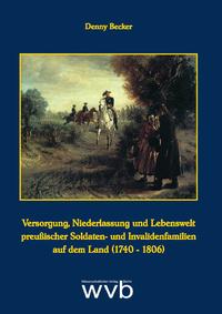 Versorgung, Niederlassung und Lebenswelt preußischer Soldaten- und Invalidenfamilien auf dem Land (1740-1806)