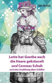 Lotte hat Goethe auch die Haare gekräuselt und Coronas Schuh