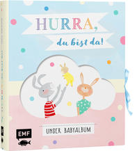 Hurra, du bist da! Unser Babyalbum