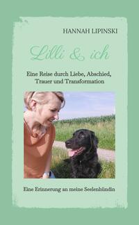 Lilli & ich - Eine Erinnerung an meine Seelenhündin