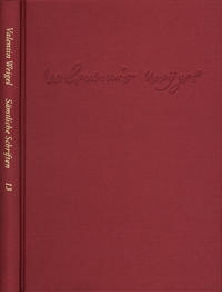 Weigel, Valentin: Sämtliche Schriften. Neue Edition / Band 13: Von Vergebung der Sünden. Dialogus de christianismo. Lazaruspredigt