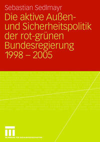 Die aktive Außen- und Sicherheitspolitik der rot-grünen Bundesregierung 1998-2005