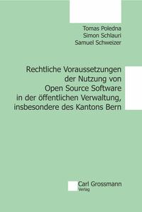 Rechtliche Voraussetzungen der Nutzung von Open Source Software in der öffentlichen Verwaltung, insbesondere des Kantons Bern