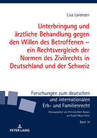 Unterbringung und ärztliche Behandlung gegen den Willen des Betroffenen – ein Rechtsvergleich der Normen des Zivilrechts in Deutschland und der Schweiz