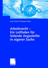 Arbeitsrecht - Ein Leitfaden für leitende Angestellte in eigener Sache