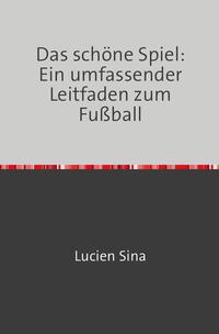 Das schöne Spiel: Ein umfassender Leitfaden zum Fußball