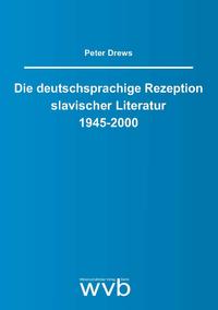 Die deutschsprachige Rezeption slavischer Literatur 1945-2000