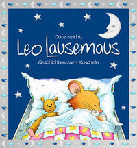 Gute Nacht, Leo Lausemaus: Geschichten zum Kuscheln