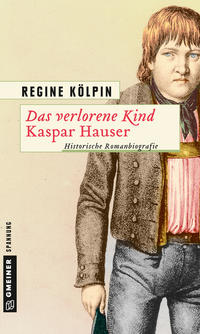 Das verlorene Kind - Kaspar Hauser