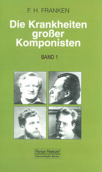 Die Krankheiten grosser Komponisten / Joseph Haydn, Ludwig van Beethoven, Vincenzo Bellini, Felix Mendelssohn Bartholdy, Frédéric Chopin, Robert Schumann