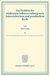 Das Problem der städtischen Selbstverwaltung nach österreichischem und preußischem Recht.