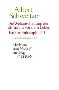 Die Weltanschauung der Ehrfurcht vor dem Leben. Kulturphilosophie III