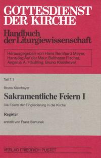 Gottesdienst der Kirche. Handbuch der Liturgiewissenschaft / Register zu Teil 7,1: Sakramentliche Feiern I/1 Die Feiern der Eingliederung in die Kirche