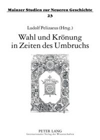 Wahl und Krönung in Zeiten des Umbruchs