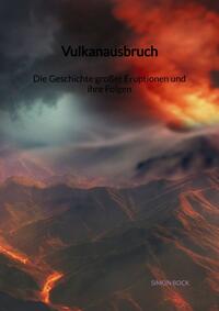 Vulkanausbruch - Die Geschichte großer Eruptionen und ihre Folgen