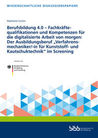 Berufsbildung 4.0 – Fachkräftequalifikationen und Kompetenzen für die digitalisierte Arbeit von morgen: Der Ausbildungsberuf „Verfahrensmechaniker/-in für Kunststoff- und Kautschuktechnik“ im Screening