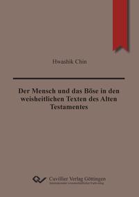 Der Mensch und das Böse in den weisheitlichen Texten des Alten Testamentes