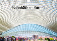 Bahnhöfe in Europa (Wandkalender 2023 DIN A4 quer)